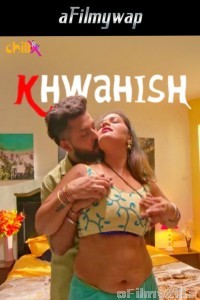 Khwahish (2024) S01 Part 1 ChillX Hindi Hot Web Series